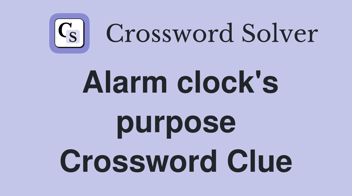 Alarm clock's purpose Crossword Clue Answers Crossword Solver